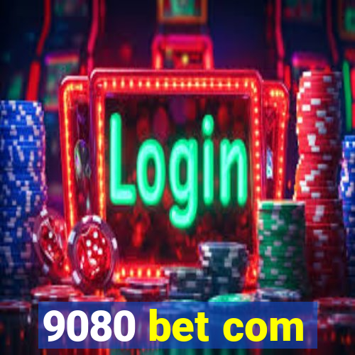 9080 bet com